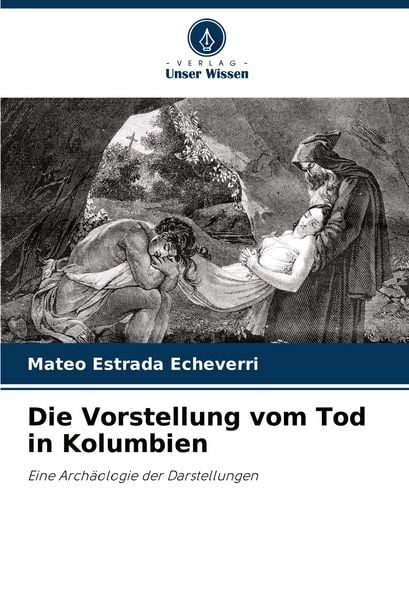 Die Vorstellung vom Tod in Kolumbien, Taschenbuch von Mateo Estrada Echeverri, Verlag Unser Wissen, 9786206944478