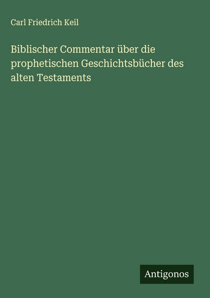 Produktbild: Biblischer Commentar &uuml;ber die prophetischen Geschichtsb&uuml;cher des alten Testaments