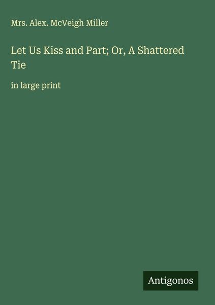 Produktbild: Let Us Kiss and Part; Or, A Shattered Tie