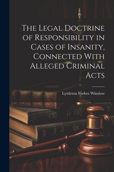 Produktbild: The Legal Doctrine of Responsibility in Cases of Insanity, Connected With Alleged Criminal Acts