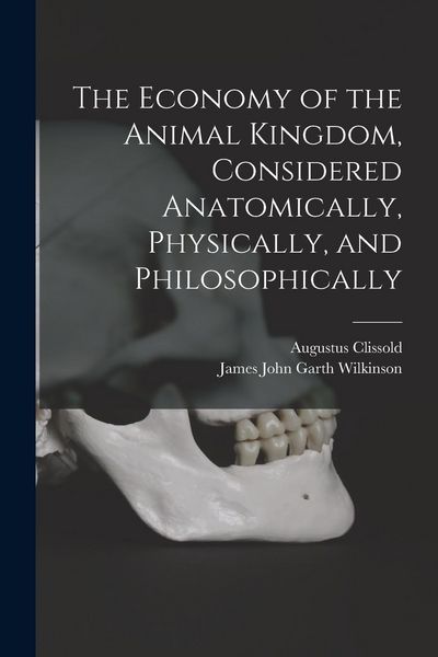 Produktbild: The Economy of the Animal Kingdom, Considered Anatomically, Physically, and Philosophically
