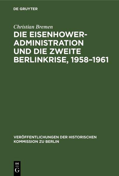 Produktbild: Die Eisenhower-Administration und die zweite Berlinkrise, 1958-1961