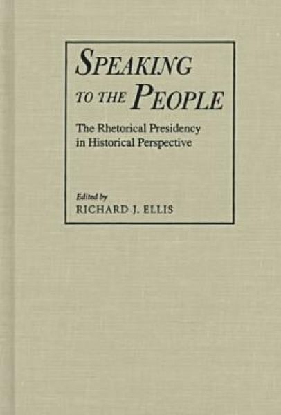 Produktbild: Speaking to the People: The Rhetorical Presidency in Historical Perspective