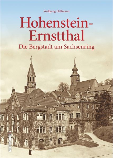 Hohenstein-Ernstthal, Gebundene Ausgabe von Wolfgang Hallmann, Sutton, 978-3-95400-690-8