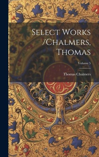 Produktbild: Select Works /chalmers, Thomas; Volume 5