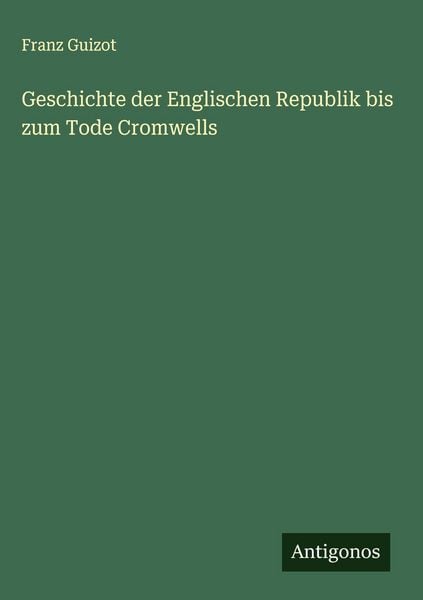 Produktbild: Geschichte der Englischen Republik bis zum Tode Cromwells