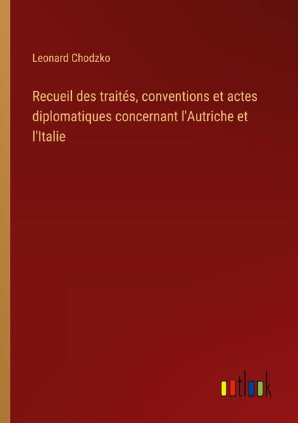Produktbild: Recueil des trait&eacute;s, conventions et actes diplomatiques concernant l'Autriche et l'Italie