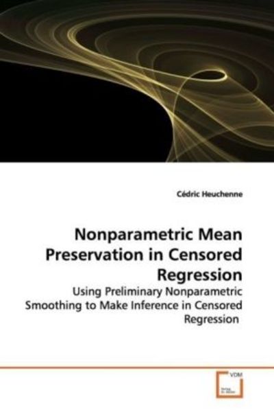 Heuchenne, C: Nonparametric Mean Preservation in Censored Re, Taschenbuch von Cédric Heuchenne, VDM, 9783836463911