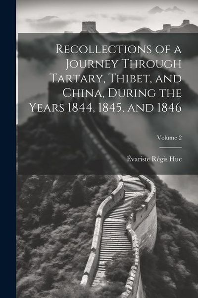 Produktbild: Recollections of a Journey Through Tartary, Thibet, and China, During the Years 1844, 1845, and 1846; Volume 2