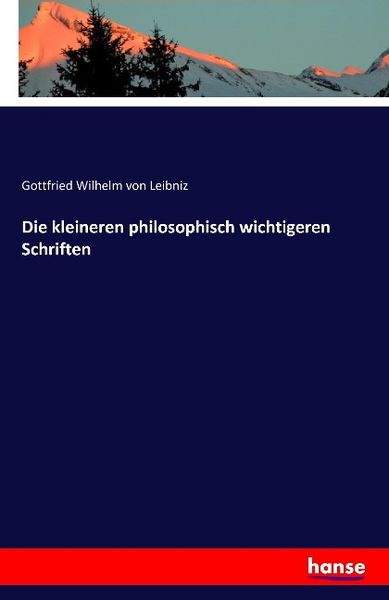 Die kleineren philosophisch wichtigeren Schriften, Taschenbuch von Gottfried Wilhelm Leibniz, Hansebooks, 9783741113147