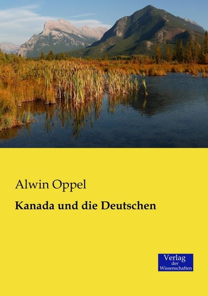 Kanada und die Deutschen, Taschenbuch von Alwin Oppel, Verlag der Wissenschaften, 978-3-95700-332-4