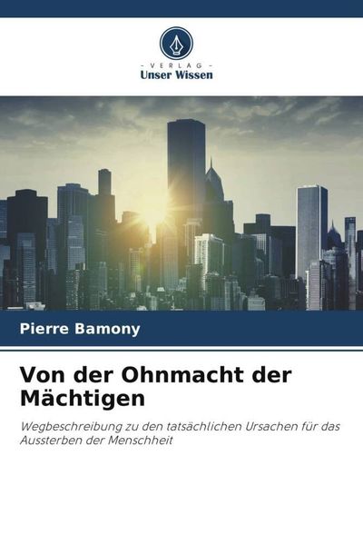 Von der Ohnmacht der Mächtigen, Taschenbuch von Pierre Bamony, Verlag Unser Wissen, 9786205729816