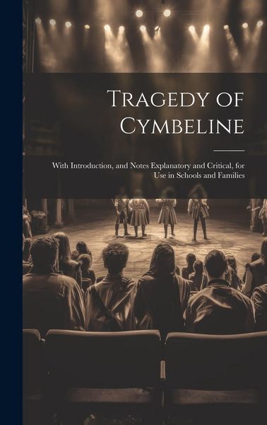Produktbild: Tragedy of Cymbeline: With Introduction, and Notes Explanatory and Critical, for Use in Schools and Families