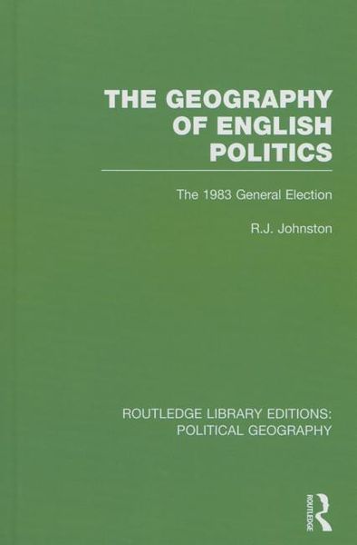 Produktbild: The Geography of English Politics (Routledge Library Editions: Political Geography): The 1983 General Election
