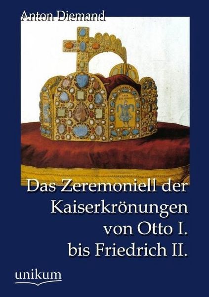 Produktbild: Diemand, A: Zeremoniell der Kaiserkr&ouml;nungen von Otto I. bis