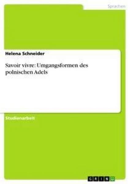 Savoir vivre: Umgangsformen des polnischen Adels, Taschenbuch von Helena Schneider, GRIN, 9783638653725
