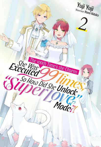Produktbild: The 100th Time's the Charm: She Was Executed 99 Times, So How Did She Unlock "Super Love" Mode?! Volume 2
