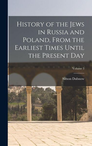 Produktbild: History of the Jews in Russia and Poland, From the Earliest Times Until the Present day; Volume 3