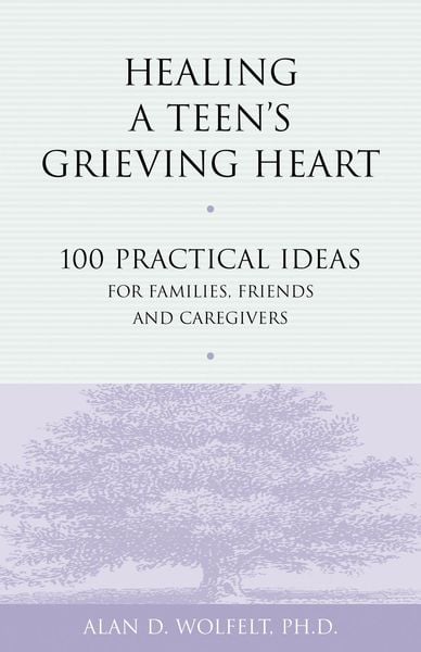 Produktbild: Healing a Teen's Grieving Heart : 100 Practical Ideas for Families, Friends and Caregivers