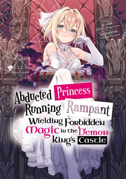 Produktbild: Abducted Princess Running Rampant: Wielding Forbidden Magic in the Demon King's Castle Volume 1