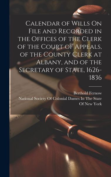 Produktbild: Calendar of Wills On File and Recorded in the Offices of the Clerk of the Court of Appeals, of the County Clerk at Albany, and of the Secretary of Sta