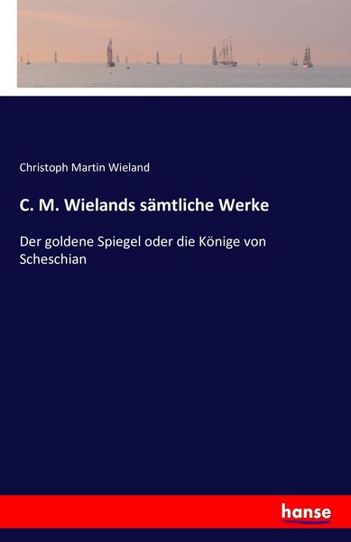 C. M. Wielands sämtliche Werke, Taschenbuch von Christoph Martin Wieland, Hansebooks, 9783741144073