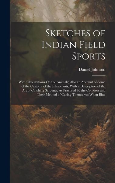 Produktbild: Sketches of Indian Field Sports: With Observations On the Animals; Also an Account of Some of the Customs of the Inhabitants; With a Description of th
