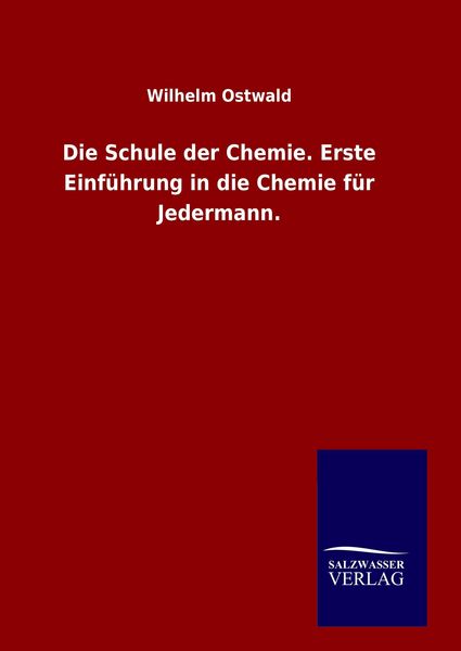Produktbild: Die Schule der Chemie. Erste Einf&uuml;hrung in die Chemie f&uuml;r Jedermann.