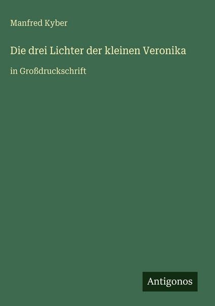 Die drei Lichter der kleinen Veronika, Gebundene Ausgabe von Manfred Kyber, Antigonos Verlag, 9783566055424