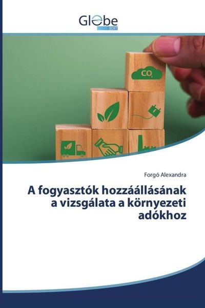 Produktbild: A fogyaszt&oacute;k hozz&aacute;&aacute;ll&aacute;s&aacute;nak a vizsg&aacute;lata a k&ouml;rnyezeti ad&oacute;khoz