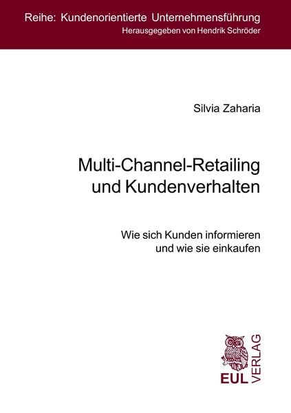 Multi-Channel-Retailing und Kundenverhalten, Taschenbuch von Silvia Zaharia, Josef Eul Verlag, 9783899365085