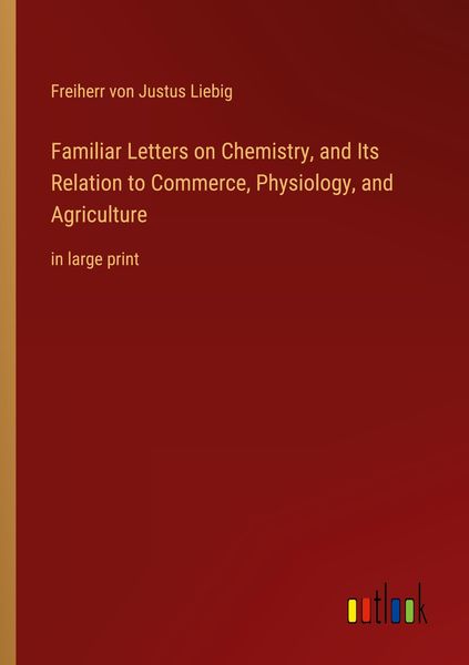 Produktbild: Familiar Letters on Chemistry, and Its Relation to Commerce, Physiology, and Agriculture
