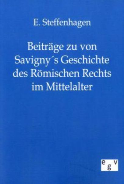 Beiträge zu von Savigny´s Geschichte des Römischen Rechts im Mittelalter