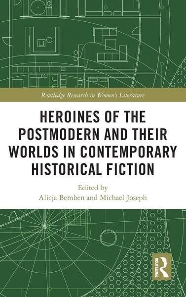 Produktbild: Heroines of the Postmodern and their Worlds in Contemporary Historical Fiction