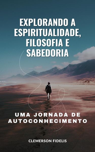 Produktbild: Explorando a Espiritualidade, Filosofia e Sabedoria, Uma Jornada de Autoconhecimento