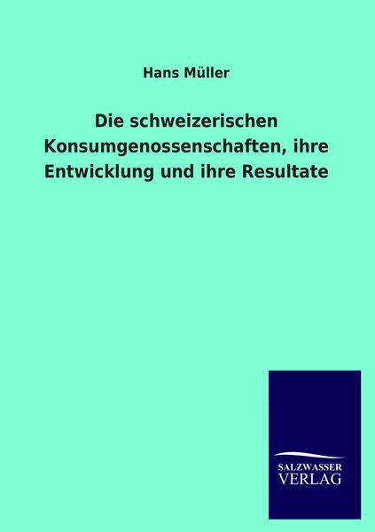 Produktbild: Die schweizerischen Konsumgenossenschaften, ihre Entwicklung und ihre Resultate