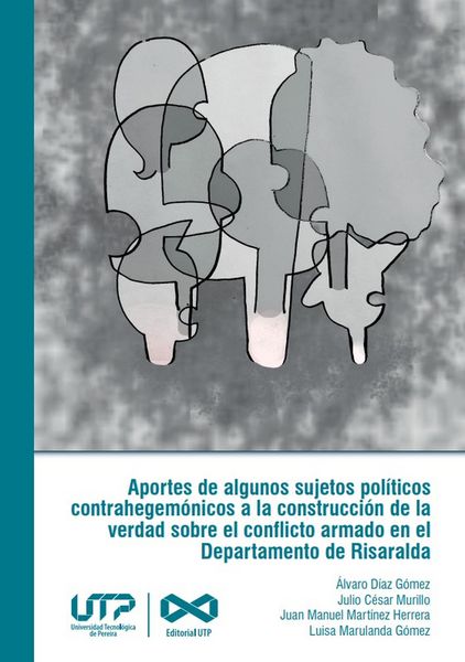 Produktbild: Aportes de algunos sujetos pol&iacute;ticos contrahegem&oacute;nicos a la construcci&oacute;n de la verdad sobre el conflicto armado en el departamento de Risaralda