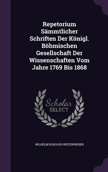 Produktbild: Repetorium S&auml;mmtlicher Schriften Der K&ouml;nigl. B&ouml;hmischen Gesellschaft Der Wissenschaften Vom Jahre 1769 Bis 1868