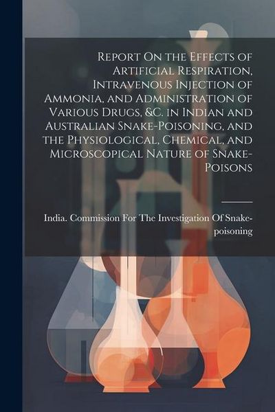 Produktbild: Report On the Effects of Artificial Respiration, Intravenous Injection of Ammonia, and Administration of Various Drugs, &C. in Indian and Australian S