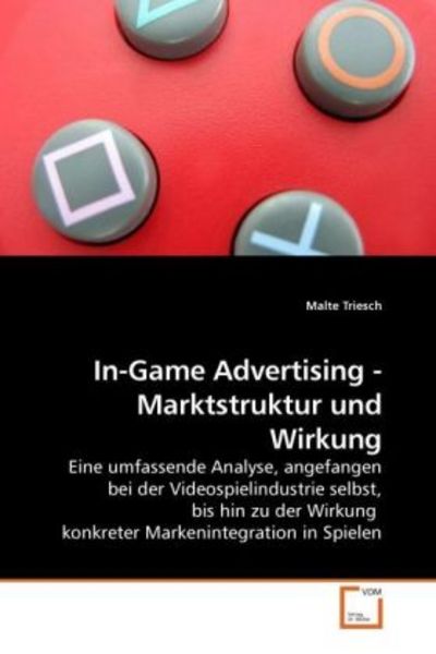 Triesch, M: In-Game Advertising - Marktstruktur und Wirkung, Taschenbuch von Malte Triesch, VDM, 9783639216561
