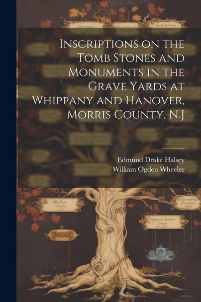 Produktbild: Inscriptions on the Tomb Stones and Monuments in the Grave Yards at Whippany and Hanover, Morris County, N.J