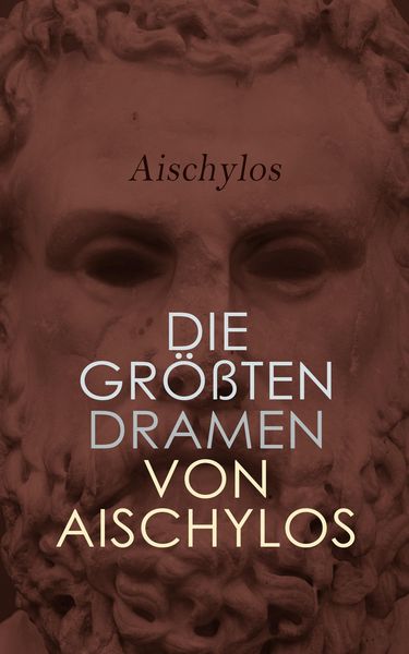 Produktbild: Die gr&ouml;&szlig;ten Dramen von Aischylos