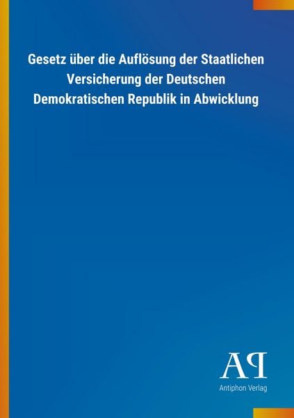 Produktbild: Gesetz &uuml;ber die Aufl&ouml;sung der Staatlichen Versicherung der D