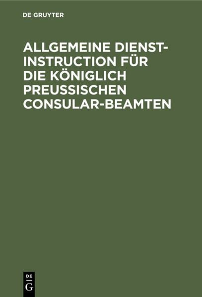 Produktbild: Allgemeine Dienst-Instruction f&uuml;r die K&ouml;niglich Preu&szlig;ischen Consular-Beamten