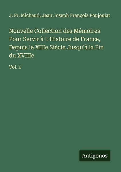 Produktbild: Nouvelle Collection des M&eacute;moires Pour Servir &agrave; L'Histoire de France, Depuis le XIIIe Si&egrave;cle Jusqu'&agrave; la Fin du XVIIIe