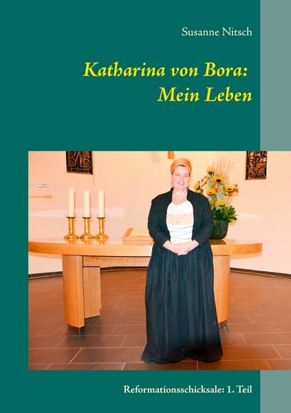 Katharina von Bora: Mein Leben, Taschenbuch von Susanne Nitsch, BoD – Books on Demand, 9783738612202