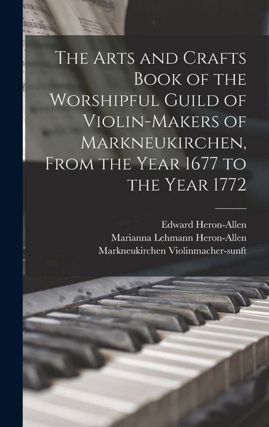 Produktbild: The Arts and Crafts Book of the Worshipful Guild of Violin-makers of Markneukirchen, From the Year 1677 to the Year 1772