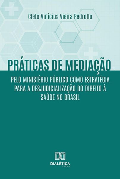 Produktbild: Pr&aacute;ticas de media&ccedil;&atilde;o pelo Minist&eacute;rio P&uacute;blico como estrat&eacute;gia para a desjudicializa&ccedil;&atilde;o do Direito &agrave; Sa&uacute;de no Brasil