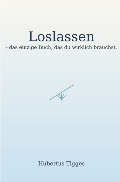 Produktbild: Loslassen - das einzige Buch, das du wirklich brauchst