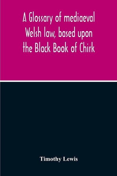 Produktbild: A Glossary Of Mediaeval Welsh Law, Based Upon The Black Book Of Chirk